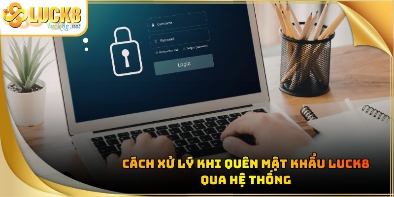 quen-mat-khau-luck8-xu-ly